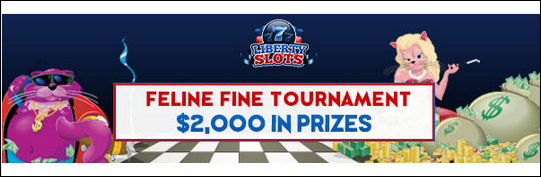 libertyslotsFelineFinetournament.PNG libertyslotsFelineFinetournament.PNG